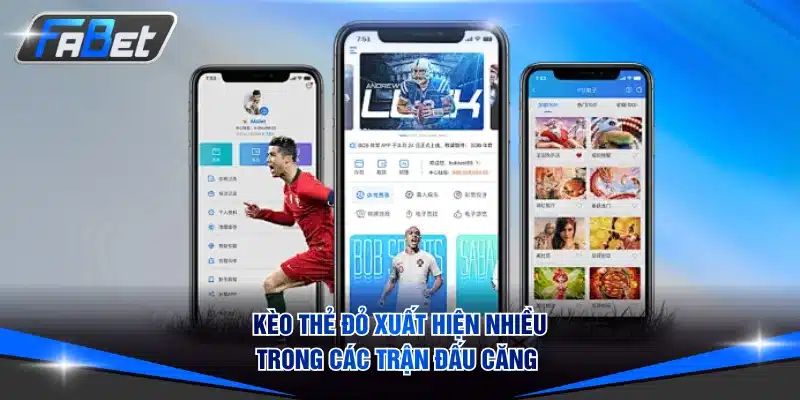 Kèo thẻ đỏ xuất hiện nhiều trong các trận đấu căng 