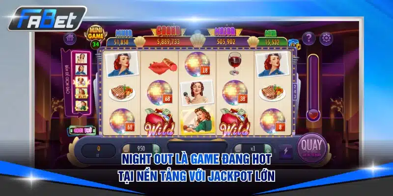 Night Out là game đang cực hot tại nền tảng với jackpot lớn